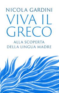 VIVA IL GRECO. ALLA RICERCA DELLA LINGUA MADRE (Garzanti)